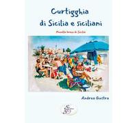 Curtigghia di Sicilia e siciliani. Novelle brevi di Sicilia
