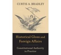 Curtis A. Bradley Historical Gloss and Foreign Affairs (Copertina rigida)