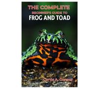 Curtis A Connor The Complete Beginner's Guide to Frog and Toad (Tascabile)