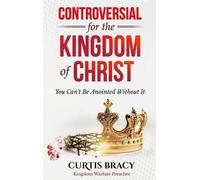 Curtis Bracy Controversial for the Kingdom of Christ (Copertina rigida)