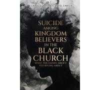 Suicide Among Kingdom Believers in the Black Church: What the Saints Aren't Testifying About