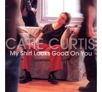 CATIE CURTIS - My Shirt Looks Good on You