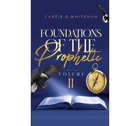 Curtis D Whiteman Foundations of the Prophetic (Volume. 2) (Tascabile)