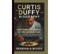 CURTIS DUFFY BIOGRAPHY: From Humble Beginnings to Three Michelin Stars: The Fireproof Chef Who Rewrote the Rules of Culinary Excellence
