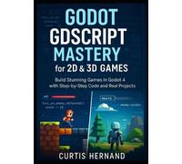 Curtis Hernand Godot GDScript Mastery for 2D & 3D Games (Tascabile)