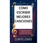 Curtis Jones Cómo Escribir Mejores Canciones (Tascabile)