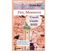 Curtis Kerr Fez, Morocco Travel Guide 2023 (Tascabile) Travels