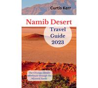 Curtis Kerr Namib Desert Travel Guide 2023: The Ultimate Desert Adve (Tascabile)