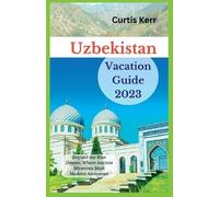 Curtis Kerr Uzbekistan Vacation Guide 2023 (Tascabile) Travels