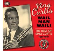 Curtis, King - Wail Man Wail! The Bestof King Curtis