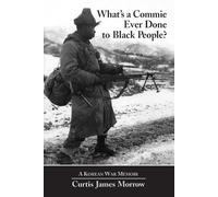 Curtis “Kojo” Morrow What's a Commie Ever Done to Black People? (Tascabile)