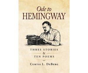 Curtis L DeBerg Ode to Hemingway (Copertina rigida)