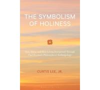 Curtis Lee Jr. The Symbolism of Holiness (Copertina rigida)