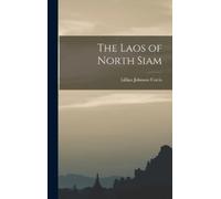 Curtis Lillian Johnson The Laos of North Siam (Copertina rigida)