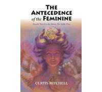 Curtis Mitchell Antecedence of the Feminine (Tascabile)