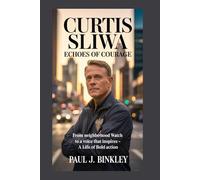 CURTIS SLIWA: Echoes of Courage: From Neighborhood Watch to a Voice That Inspires - A Life of Bold Action