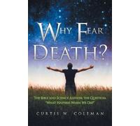 Curtis W Coleman Why Fear Death? (Tascabile)