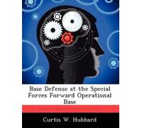 Curtis W Hubbar Base Defense at the Special Forces Forward Operation (Tascabile)