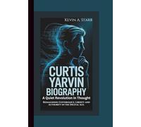 CURTIS YARVIN BIOGRAPHY: A Quiet Revolution in Thought Reimagining Governance, Liberty and Authority in the Digital Age.