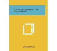 Curtiss Dahl Consistent Profits In The Stock Market (Tascabile)