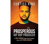Curtiss King The Prosperous Hip Hop Producer (Copertina rigida) Prosperous