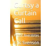 Curtsy a Curtain Call: Poetic Anecdotes