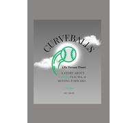 Curveballs, Life Throws Them!: A Story About Faith, Trauma, & moving Forward.