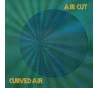Curved Air - Air Cut. Newly Remastered