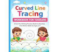 Curved Line Tracing Workbook for Toddlers: A Fun Pre-Writing Practice Book to Develop Fine Motor Skills for Ages 2-4