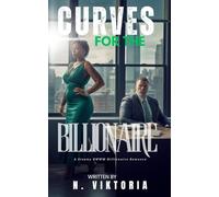 Curves For the Billionaire: A Steamy BWWM Interracial Multicultural Contemporary Billionaire Plus-Size Forbidden Love Office Standalone Romance