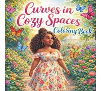 Curves in Cozy Spaces Coloring Book: A Relaxing Coloring Journey Celebrating Curvy Beauty & Self-Care