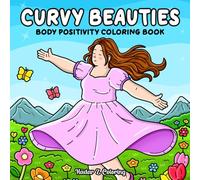 Curvy Beauties: A Body Positivity Coloring Book Featuring Cozy Moments, Self-Love, Self-Care Rituals, and Happy, Confident Days, Suitable for Women and Teen Girls
