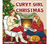 Curvy Girl Christmas: Cute and Cozy Coloring Book | 30 Body Positive Holiday Themed Scenes for Teens and Adults | Confident Women with Adorable Animals in Winter