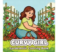 Curvy Girl, Gardenholic Coloring Book: Cozy Veggie Beds, Herb Pots & Peaceful Garden Moments with Pets