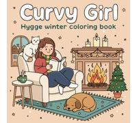 Curvy Girl: Hygge Winter Coloring Book, Holiday Scenes For Adults, Teens, Kids