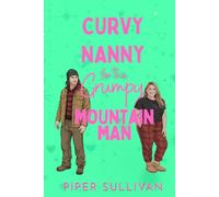 Curvy Nanny for the Grumpy Mountain Man: A Forced Proximity Grumpy/Sunshine Single Dad Romance