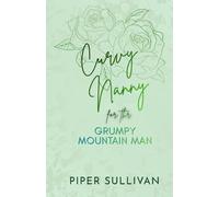 Curvy Nanny for the Grumpy Mountain Man: A Grumpy Sunshine Forced Proximity Single Dad Romance