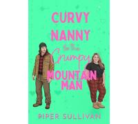 Curvy Nanny for the Grumpy Mountain Man: (édition en Français) Une Romance avec un Grognon Homme des Montagnes et sa Nounou Ronde