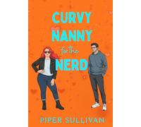Curvy Nanny for the Nerd: A Billionaire Single Dad Accidental Pregnancy Romance