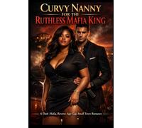 Curvy Nanny for the Ruthless Mafia King: Dark Mafia, Reverse Age Gap, Small Town Romance