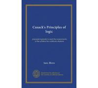 Cusack's Principles of logic: prepared expressly to meet the requirements of the syllabus for certificate students