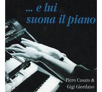 Cusato Piero - CUSATO PIERO, GIORDANO GIGI-E LUI SUONA IL PIANO