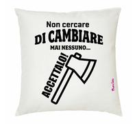 cuscino 40 x 40 cm scritta non cercare di cambiare mai nessuno accettalo regalo
