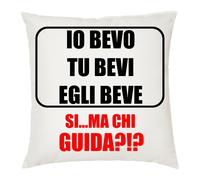 cuscino 40 x 40 scritta io bevo tu bevi egli beve chi guida idea regalo scherzo