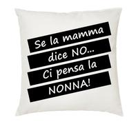 cuscino 40 x 40 scritta se la mamma dice di no ci pensa nonna regalo festa nonni