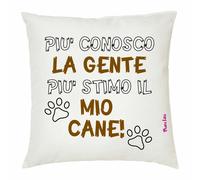 cuscino 40x40 scritta piu conosco la gente piu stimo il mio cane regalo
