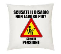 cuscino 40x40 scritta scusate disagio non lavoro piu' sono in pensione pensiato