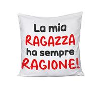 Cuscino SanValentino Innamorati La mia ragazza ha sempre ragione - Love - Amore - Regalo in cotone 40x40 cm