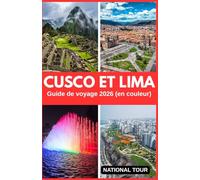 Cusco et Lima Guide de voyage 2026 (en couleur): Découvrez la Plaza de Armas, le centre historique et au-delà avec des informations locales, des ... carte numérique détaillée pour votre voyage