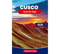 Cusco Guía de viaje 2026: Explore ruinas antiguas, cultura andina y aventuras de entrada a Machu Picchu